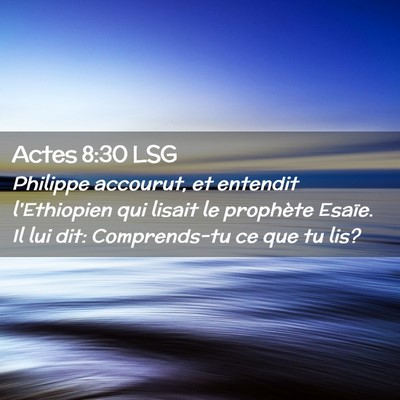 Picture 02 - Actes 8:30 LSG - Philippe accourut, et entendit l'Ethiopien qui - Bible Verse Picture