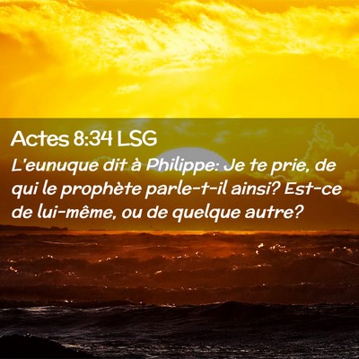 Picture 02 - Actes 8:34 LSG - L'eunuque dit à Philippe: Je te prie, de qui le - Bible Verse Picture