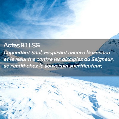 Picture 02 - Actes 9:1 LSG - Cependant Saul, respirant encore la menace et le - Bible Verse Picture