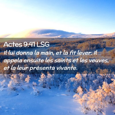 Picture 02 - Actes 9:41 LSG - Il lui donna la main, et la fit lever. Il appela - Bible Verse Picture
