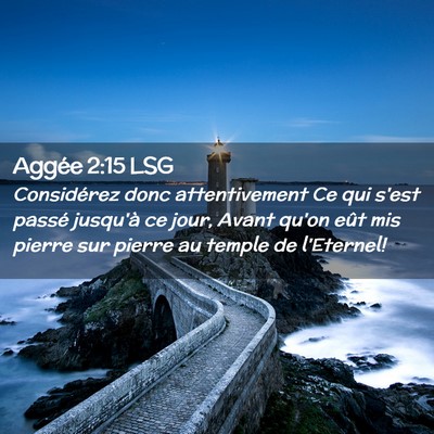 Picture 02 - Aggée 2:15 LSG - Considérez donc attentivement Ce qui s'est - Bible Verse Picture