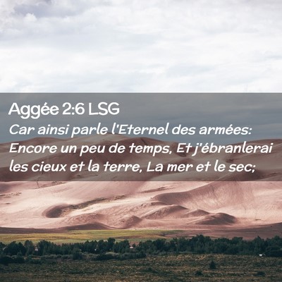 Picture 02 - Aggée 2:6 LSG - Car ainsi parle l'Eternel des armées: Encore un - Bible Verse Picture