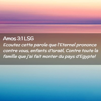 Picture 02 - Amos 3:1 LSG - Ecoutez cette parole que l'Eternel prononce - Bible Verse Picture