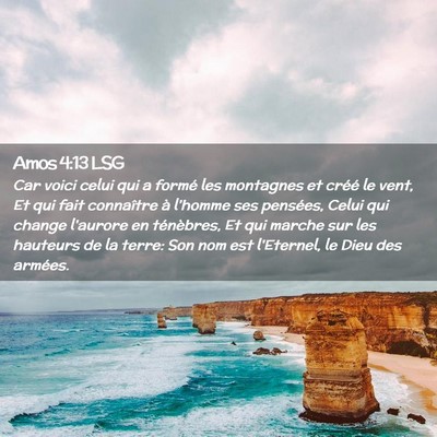Picture 02 - Amos 4:13 LSG - Car voici celui qui a formé les montagnes et - Bible Verse Picture