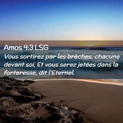 Picture 02 - Amos 4:3 LSG - Vous sortirez par les brèches, chacune devant - Bible Verse Picture