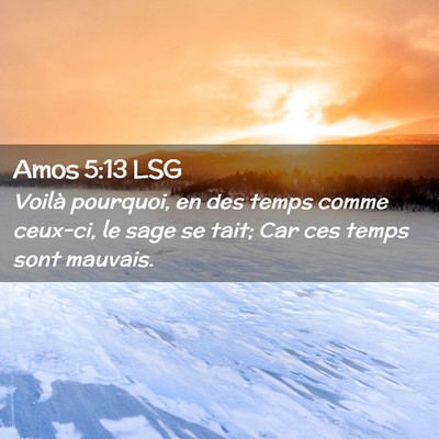Picture 02 - Amos 5:13 LSG - Voilà pourquoi, en des temps comme ceux-ci, le - Bible Verse Picture