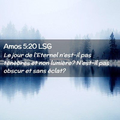 Picture 02 - Amos 5:20 LSG - Le jour de l'Eternel n'est-il pas ténèbres et - Bible Verse Picture