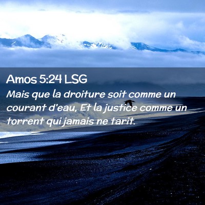 Picture 02 - Amos 5:24 LSG - Mais que la droiture soit comme un courant d'eau, - Bible Verse Picture