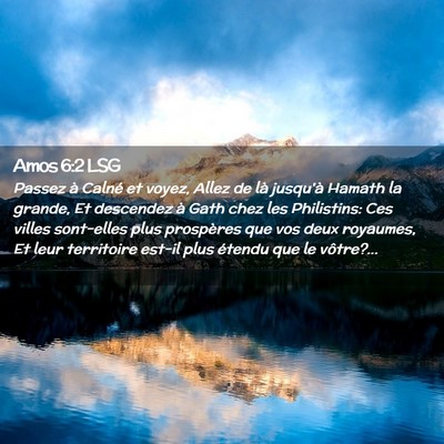 Picture 02 - Amos 6:2 LSG - Passez à Calné et voyez, Allez de là jusqu'à - Bible Verse Picture