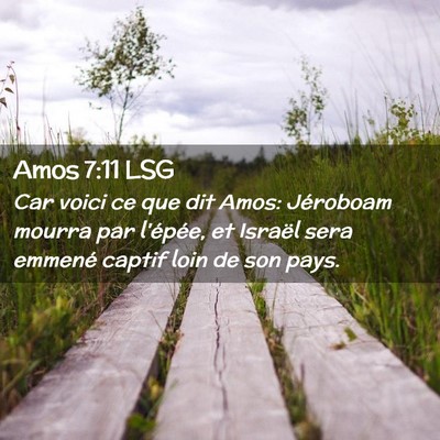 Picture 02 - Amos 7:11 LSG - Car voici ce que dit Amos: Jéroboam mourra par - Bible Verse Picture