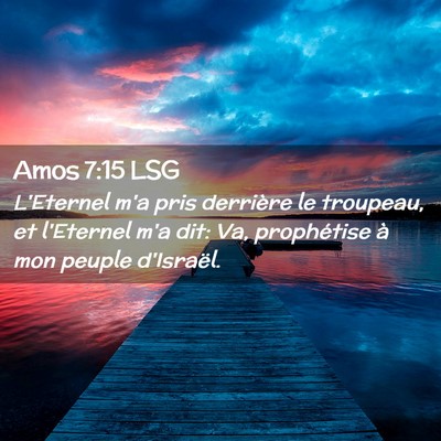 Picture 02 - Amos 7:15 LSG - L'Eternel m'a pris derrière le troupeau, et - Bible Verse Picture