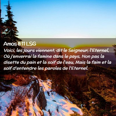 Picture 02 - Amos 8:11 LSG - Voici, les jours viennent, dit le Seigneur, - Bible Verse Picture