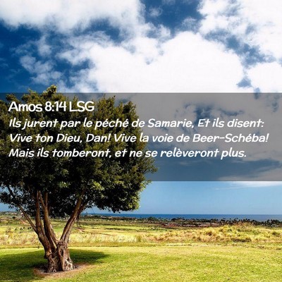 Picture 02 - Amos 8:14 LSG - Ils jurent par le péché de Samarie, Et ils - Bible Verse Picture