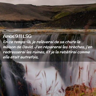 Picture 02 - Amos 9:11 LSG - En ce temps-là, je relèverai de sa chute la - Bible Verse Picture