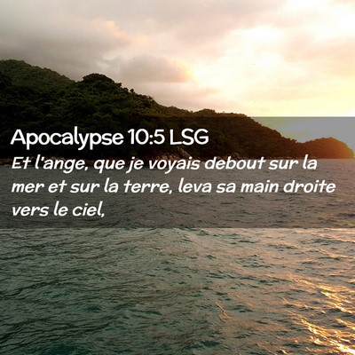 Picture 02 - Apocalypse 10:5 LSG - Et l'ange, que je voyais debout sur la mer et sur - Bible Verse Picture