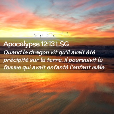 Picture 02 - Apocalypse 12:13 LSG - Quand le dragon vit qu'il avait été précipité - Bible Verse Picture