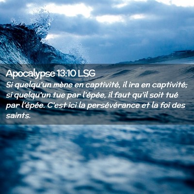 Picture 02 - Apocalypse 13:10 LSG - Si quelqu'un mène en captivité, il ira en - Bible Verse Picture