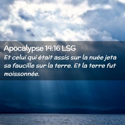 Picture 02 - Apocalypse 14:16 LSG - Et celui qui était assis sur la nuée jeta sa - Bible Verse Picture