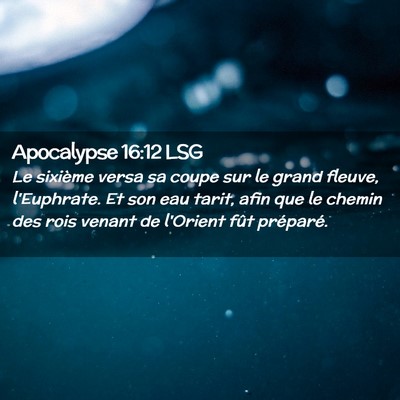 Picture 02 - Apocalypse 16:12 LSG - Le sixième versa sa coupe sur le grand fleuve, - Bible Verse Picture