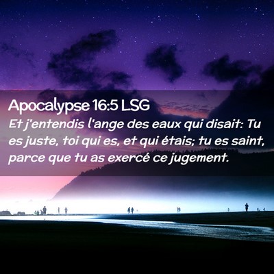 Picture 02 - Apocalypse 16:5 LSG - Et j'entendis l'ange des eaux qui disait: Tu es - Bible Verse Picture