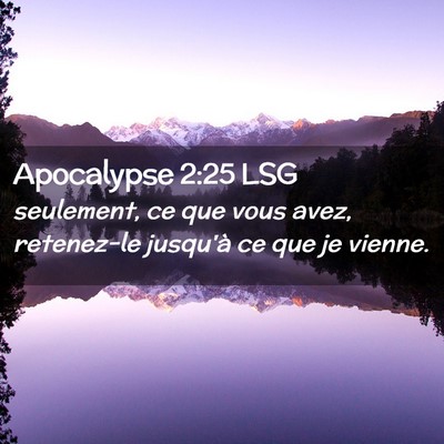 Picture 02 - Apocalypse 2:25 LSG - seulement, ce que vous avez, retenez-le jusqu'à - Bible Verse Picture