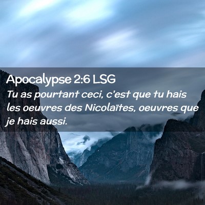 Picture 02 - Apocalypse 2:6 LSG - Tu as pourtant ceci, c'est que tu hais les - Bible Verse Picture