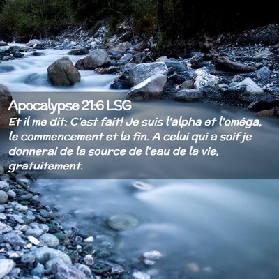 Picture 02 - Apocalypse 21:6 LSG - Et il me dit: C'est fait! Je suis l'alpha et - Bible Verse Picture