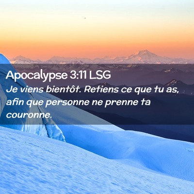 Picture 02 - Apocalypse 3:11 LSG - Je viens bientôt. Retiens ce que tu as, afin que - Bible Verse Picture