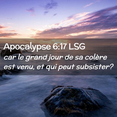 Picture 02 - Apocalypse 6:17 LSG - car le grand jour de sa colère est venu, et qui - Bible Verse Picture