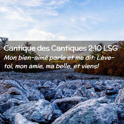 Picture 02 - Cantique des Cantiques 2:10 LSG - Mon bien-aimé parle et me dit: Lève-toi, mon - Bible Verse Picture