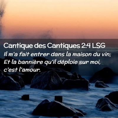Picture 02 - Cantique des Cantiques 2:4 LSG - Il m'a fait entrer dans la maison du vin; Et la - Bible Verse Picture