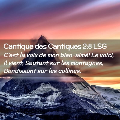 Picture 02 - Cantique des Cantiques 2:8 LSG - C'est la voix de mon bien-aimé! Le voici, il - Bible Verse Picture