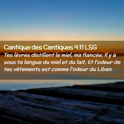 Picture 02 - Cantique des Cantiques 4:11 LSG - Tes lèvres distillent le miel, ma fiancée; Il y - Bible Verse Picture