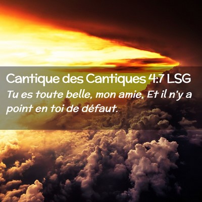 Picture 02 - Cantique des Cantiques 4:7 LSG - Tu es toute belle, mon amie, Et il n'y a point en - Bible Verse Picture