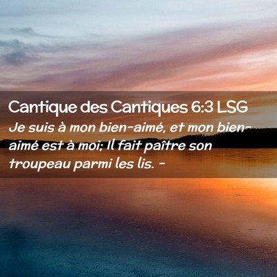 Picture 02 - Cantique des Cantiques 6:3 LSG - Je suis à mon bien-aimé, et mon bien-aimé est - Bible Verse Picture