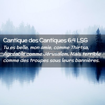 Picture 02 - Cantique des Cantiques 6:4 LSG - Tu es belle, mon amie, comme Thirtsa, Agréable - Bible Verse Picture