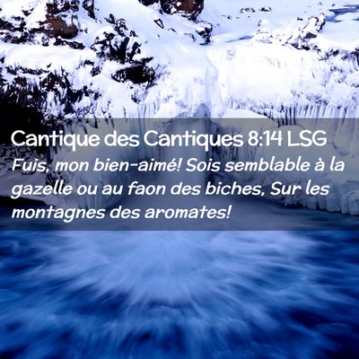Picture 02 - Cantique des Cantiques 8:14 LSG - Fuis, mon bien-aimé! Sois semblable à la - Bible Verse Picture
