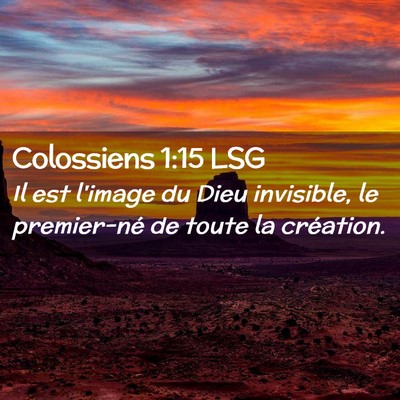 Picture 02 - Colossiens 1:15 LSG - Il est l'image du Dieu invisible, le premier-né - Bible Verse Picture