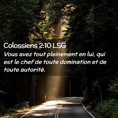 Picture 02 - Colossiens 2:10 LSG - Vous avez tout pleinement en lui, qui est le chef - Bible Verse Picture