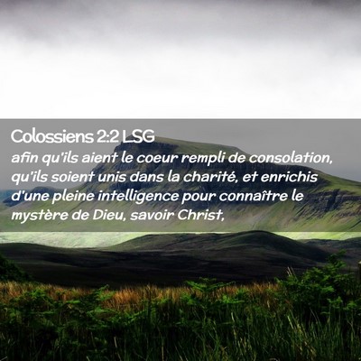Picture 02 - Colossiens 2:2 LSG - afin qu'ils aient le coeur rempli de consolation, - Bible Verse Picture