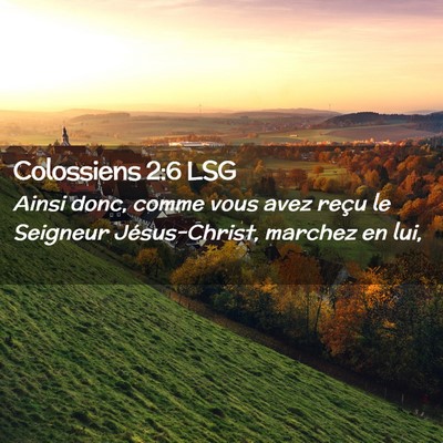 Picture 02 - Colossiens 2:6 LSG - Ainsi donc, comme vous avez reçu le Seigneur - Bible Verse Picture