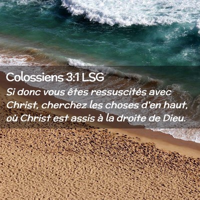 Picture 02 - Colossiens 3:1 LSG - Si donc vous êtes ressuscités avec Christ, - Bible Verse Picture