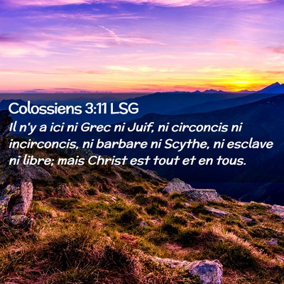 Picture 02 - Colossiens 3:11 LSG - Il n'y a ici ni Grec ni Juif, ni circoncis ni - Bible Verse Picture