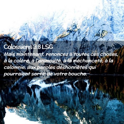 Picture 02 - Colossiens 3:8 LSG - Mais maintenant, renoncez à toutes ces choses, - Bible Verse Picture