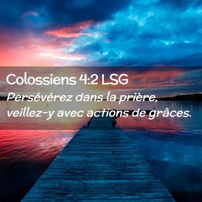 Picture 02 - Colossiens 4:2 LSG - Persévérez dans la prière, veillez-y avec - Bible Verse Picture