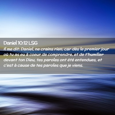 Picture 02 - Daniel 10:12 LSG - Il me dit: Daniel, ne crains rien; car dès le - Bible Verse Picture