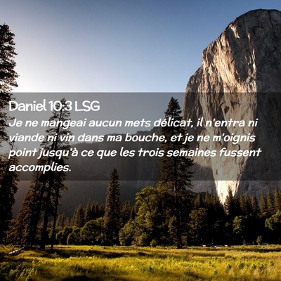 Picture 02 - Daniel 10:3 LSG - Je ne mangeai aucun mets délicat, il n'entra ni - Bible Verse Picture