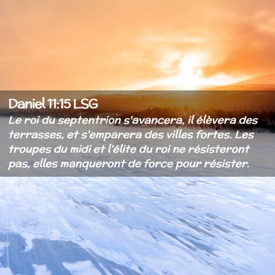 Picture 02 - Daniel 11:15 LSG - Le roi du septentrion s'avancera, il élèvera - Bible Verse Picture