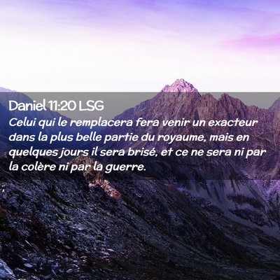 Picture 02 - Daniel 11:20 LSG - Celui qui le remplacera fera venir un exacteur - Bible Verse Picture