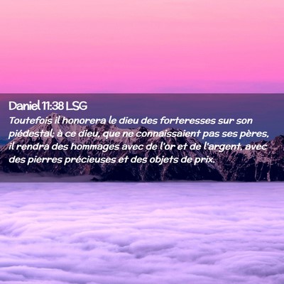 Picture 02 - Daniel 11:38 LSG - Toutefois il honorera le dieu des forteresses sur - Bible Verse Picture